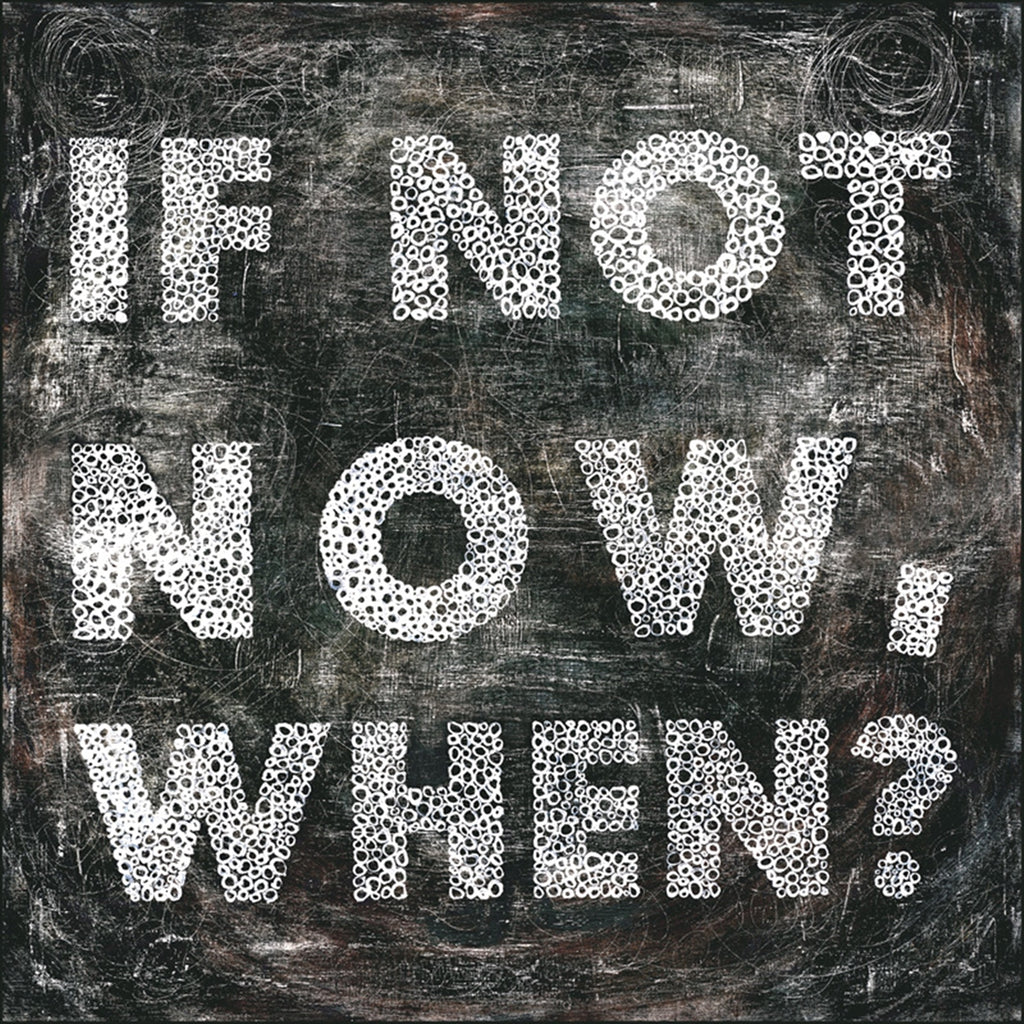black white IF NOT NOW, WHEN? wall art